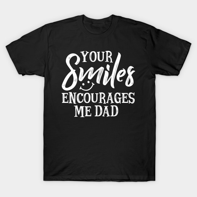 Your smile encourages me dad T-Shirt by SimonL